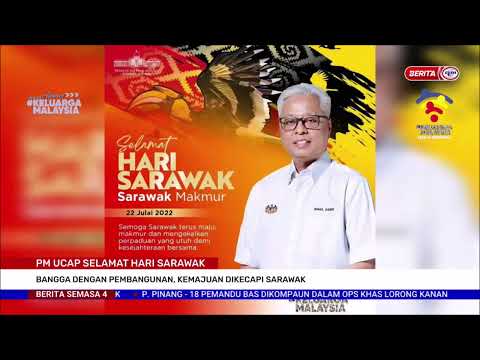 22 JUL 2022 S4 – PM UCAP SELAMAT HARI SARAWAK; BANGGA DENGAN PEMBANGUNAN, KEMAJUAN DIKECAPI SARAWAK