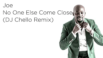 Joe - No One Else Come Close | DJ Chello Remix