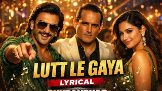 Lutt Le Gaya - Lyrical | Dhurandhar | Ranveer Singh, Akshaye Khanna, Shashwat Sachdev, Simran C
