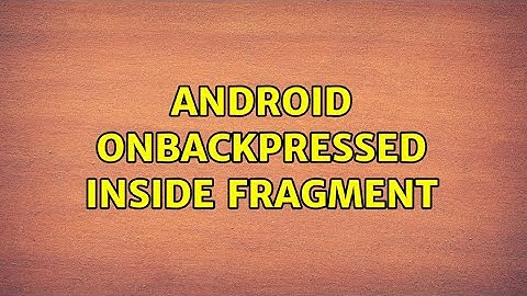 Android onBackPressed inside Fragment (2 Solutions!!)