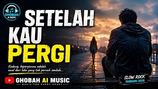 SETELAH KAU PERGI - GHOBAH MUSIC  🔰  Lagu Slow Rock Terbaru 2026