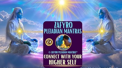 CONNECT WITH YOUR HIGHER SELF/ASK AND MANIFEST/© ZAFYRO PLEIADIAN MANTRAS® THAT TRANSFORM #healing