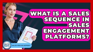 What Is A Sales Sequence In Sales Engagement Platforms? - Sales Pro Blueprint