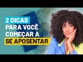 2 dicas para voc comear a se aposentar