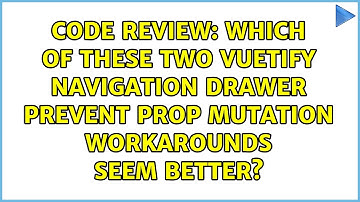 Which of these two Vuetify Navigation Drawer prevent prop mutation workarounds seem better?