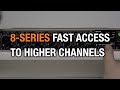 8-Series Fast Access to Higher Channels