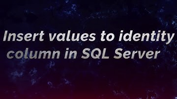 Insert values to identity column in SQL Server (Part - 3)