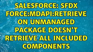 Salesforce: sfdx force:mdapi:retrieve on unmanaged package doesn't retrieve all included components