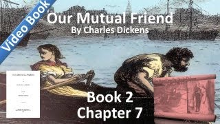Book 2, Chapter 07 - Our Mutual Friend by Charles Dickens - In Which a Friendly Move is Originated