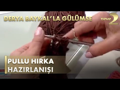 Derya Baykal'la Gülümse: Pullu Hırka Hazırlanışı