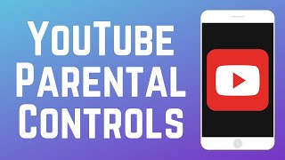 How to Set Up YouTube Parental Controls in 2024
