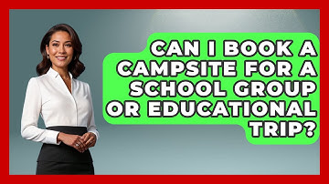 Can I Book a Campsite for a School Group or Educational Trip? | Exploring Campgrounds