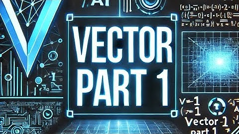 1. Vectors in AI & Machine Learning | Vector Part 1 – AI Unlocked