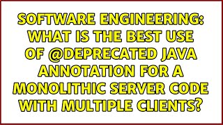 What is the best use of @Deprecated Java annotation for a monolithic server code with multiple...