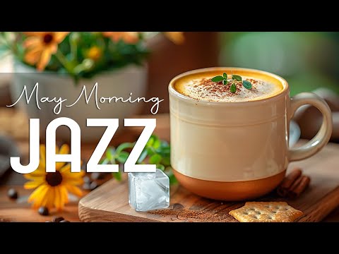 May Morning Jazz ☕ Instrumental Relaxing Jazz Music & Happy Bossa Nova to Start the day