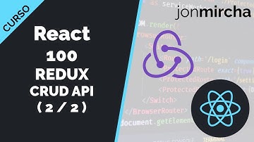 Curso React: 100. REDUX CRUD API ( 2 / 2 ) - jonmircha