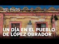 Un día en el pueblo de Andrés Manuel López Obrador, candidato a la presidencia de México. | Elecc...