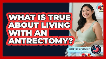What Is True About Living With An Antrectomy? - Ulcer Support Network