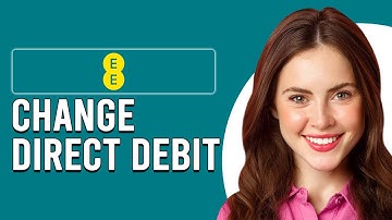 How To Change EE Direct Debit (How Do I Change My Direct Debit On EE?)
