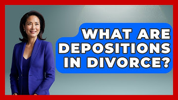 What Are Depositions In Divorce? - Get Divorce Answers