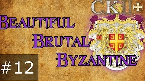 12 Beautiful Brutal Byzantine – Crusader Kings 2 Plus