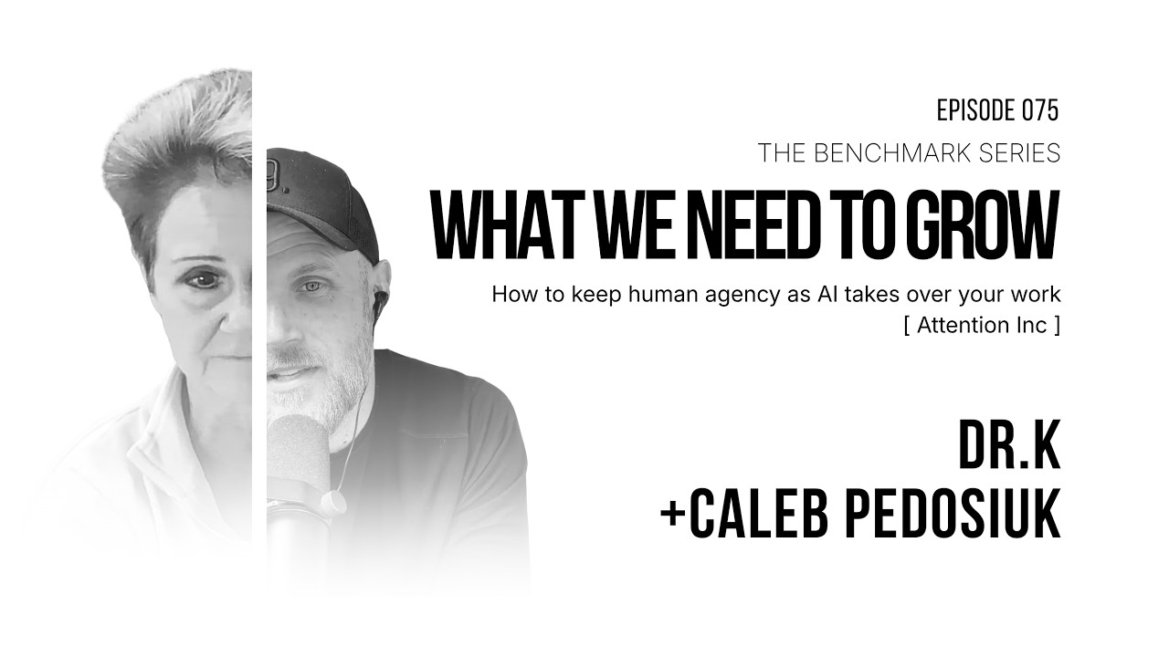 How to Keep Human Agency as AI Takes Over Your Work, What We Need to Grow episode 075 with Dr. K