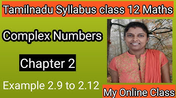 || Tamilnadu Syllabus Class 12 Maths || Chapter 2 Complex Numbers Example 2.9 to 2.12 ||