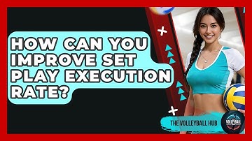 How Can You Improve Set Play Execution Rate? - The Volleyball Hub