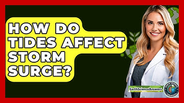 How Do Tides Affect Storm Surge? - Earth Science Answers
