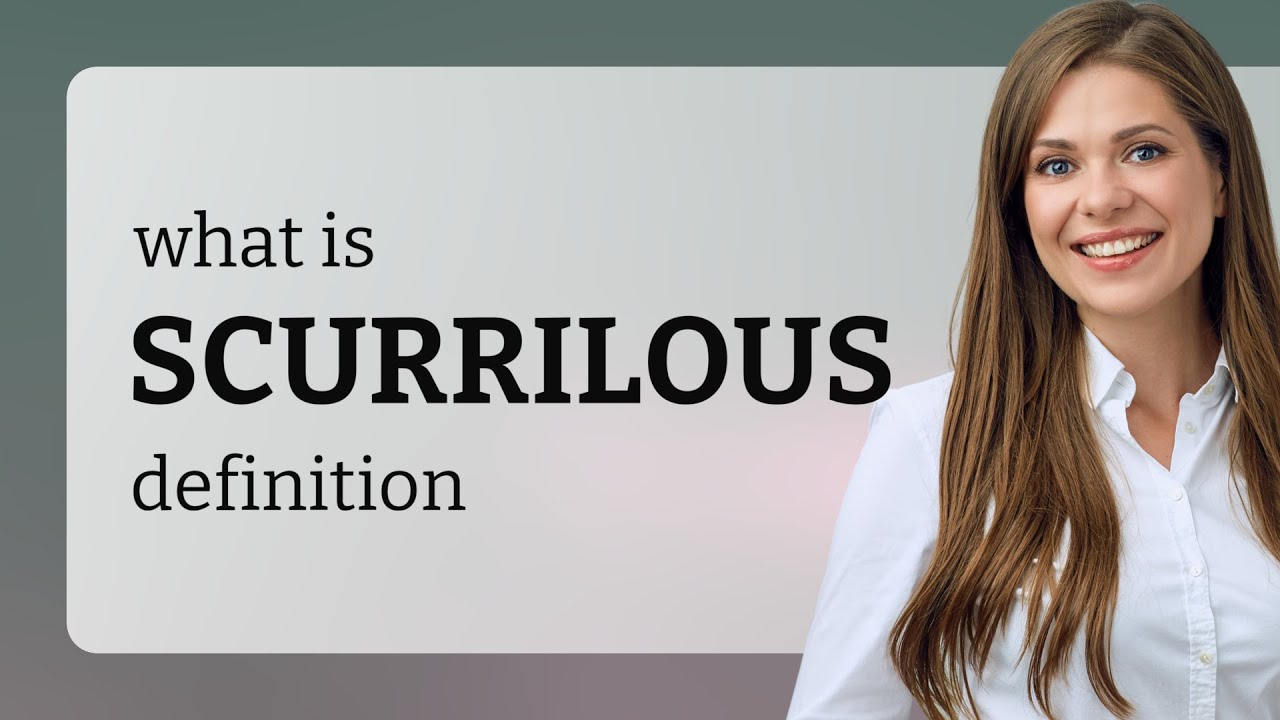 Scurrilous • SCURRILOUS meaning