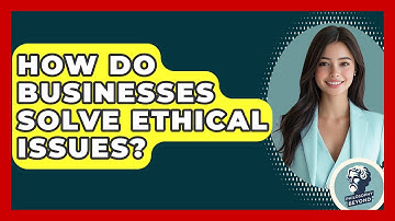 How Do Businesses Solve Ethical Issues? - Philosophy Beyond