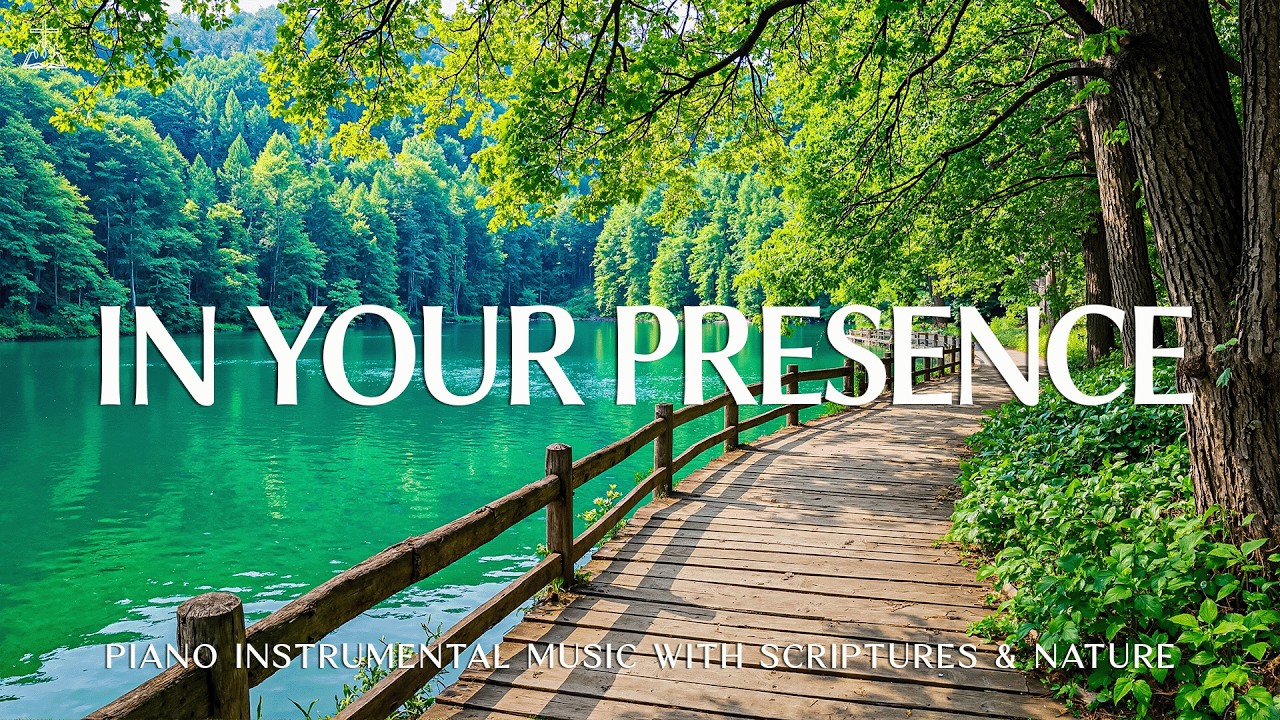 In Your Presence: Instrumental Worship & Prayer Music With Scriptures & Nature 🌿 CHRISTIAN piano