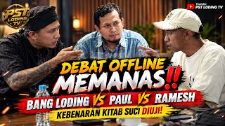 🔥 DEBAT OFFLINE MEMANAS‼️BANG LODING VS PAUL VS RAMESH, KEBENARAN KITAB SUCI DIUJI!? | PST LODING TV
