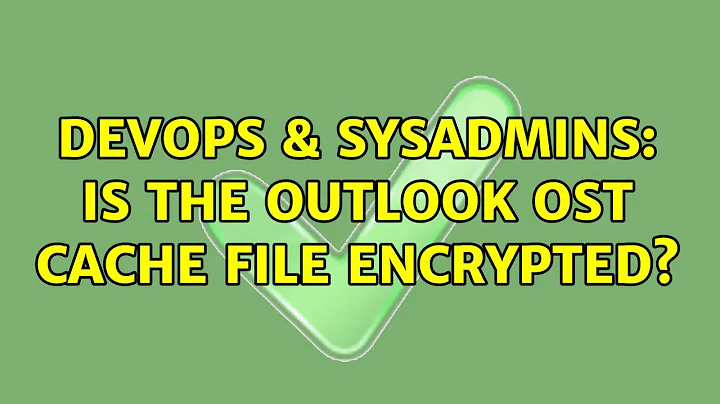 DevOps & SysAdmins: Is the Outlook OST cache file encrypted?