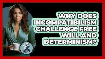 Why Does Incompatibilism Challenge Free Will And Determinism? - Philosophy Beyond