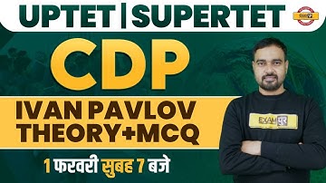 UPTET/SUPERTET EXAM | IVAN PAVLAV THEORY | THEORY + MCQs | CDP FOR UPTET/STET | CDP BY SUNIL SIR