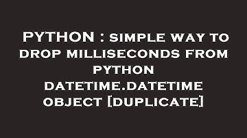 PYTHON : simple way to drop milliseconds from python datetime.datetime object