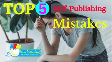 5 Common Mistakes Aspiring Self-Publishing Authors Should Avoid