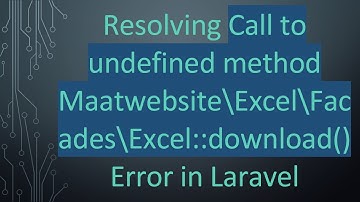 Resolving Call to undefined method Maatwebsite\Excel\Facades\Excel::download() Error in Laravel