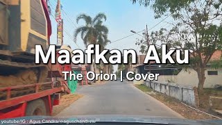 Maafkan Aku - The Orion | Cover