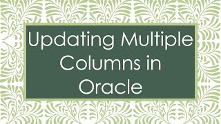 Details Updating Multiple Columns in Oracle Update