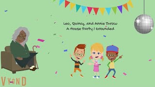 Leo, Quincy, and Annie Throw A House Party / Grounded