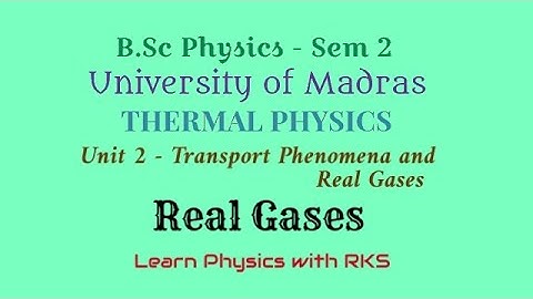 Real Gases/B.Sc Physics/Univ. of Madras/Sem 2/Unit 2/Transport Phenomena and Real Gases