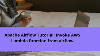Apache Airflow Tutorial: Invoke AWS Lambda function from airflow