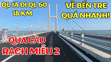 Cầu Rạch Miễu 2 đi thử được rồi. Từ QL 1A qua cầu Rạch Miễu 2 đi đến QL 60 về Bến Tre quá nhanh