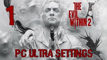 THE EVIL WITHIN 2 Gameplay Walkthrough PC Part 1 60FPS ULTRA  SETTINGS No Commentary HD1080p