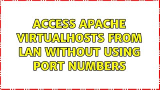 Access Apache virtualhosts from LAN without using port numbers (2 Solutions!!)