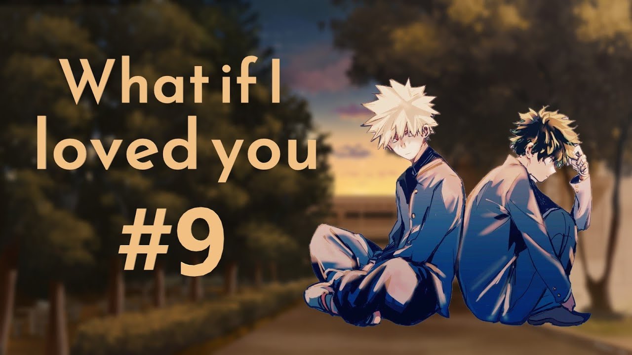 What if I loved you: BakuDeku Deku stands up to Bakugou AU #9 FINALE