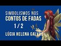 SIMBOLISMOS NOS CONTOS DE FADAS - Parte 01 Introdução - Lúcia Helena Galvão - Nova Acrópole