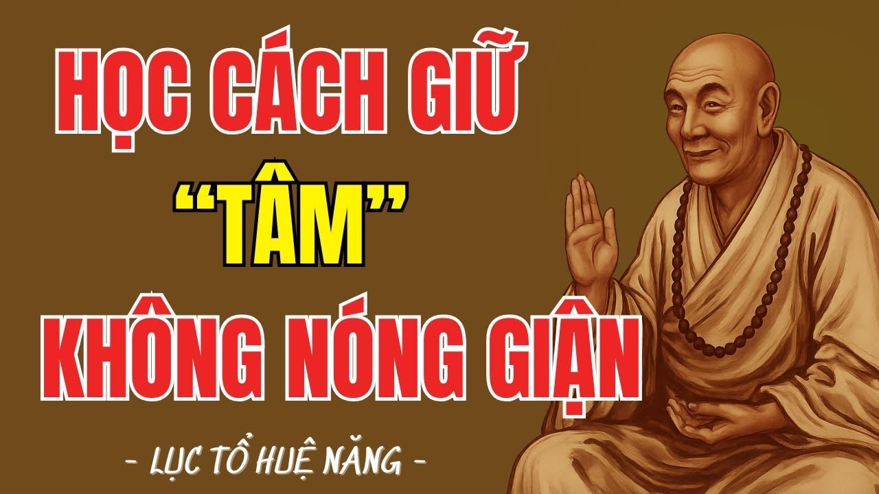 LỤC TỔ HUỆ NĂNG – Giữ Tâm Không Nóng Giận – Một Lời Ngộ, Hết Cả Nghiệp Sân | Trí Huệ Từ Tâm